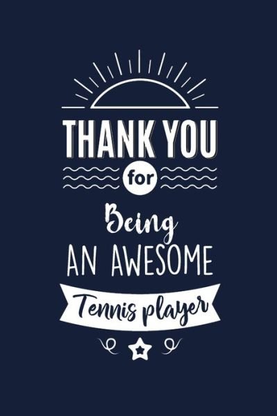 Thank You For Being An Awesome Tennis player - Med Reda Publishing - Books - Independently Published - 9781657546240 - January 8, 2020