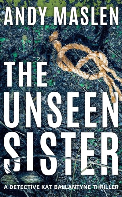 Cover for Andy Maslen · The Unseen Sister - Detective Kat Ballantyne (Paperback Book) (2024)