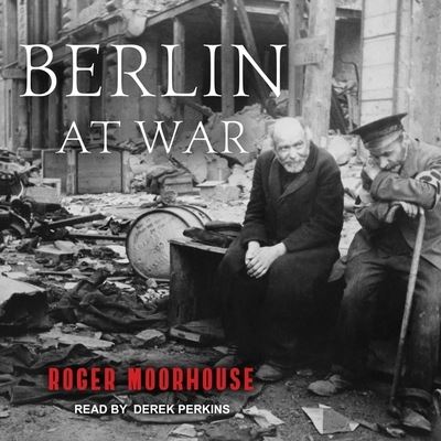 Cover for Roger Moorhouse · Berlin at War (CD) (2017)