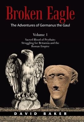 Cover for David Baker · The Adventures of Germanus the Gaul: Sacred Blood of Prythain: Struggling for Britannia and the Roman Empire (Hardcover Book) (2021)