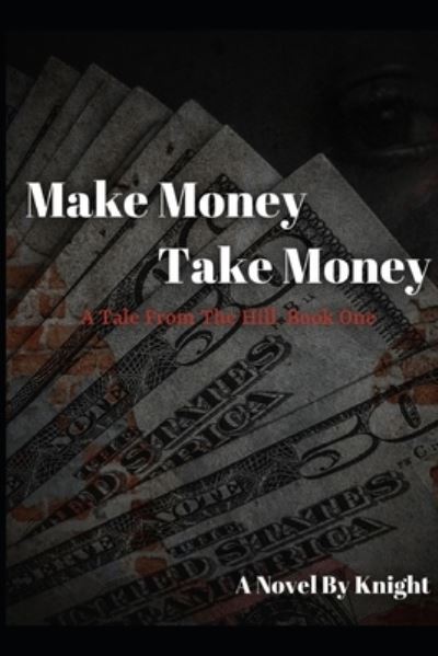 Make Money, Take Money - Knight - Livres - Independently Published - 9781671195240 - 3 décembre 2019