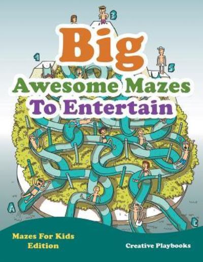 Big Awesome Mazes to Entertain - Mazes for Kids Edition - Creative Playbooks - Books - Creative Playbooks - 9781683231240 - February 7, 2016