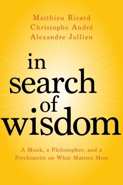 Cover for Matthieu Ricard · In Search of Wisdom: A Monk, a Philosopher, and a Psychiatrist on What Matters Most (Taschenbuch) (2018)