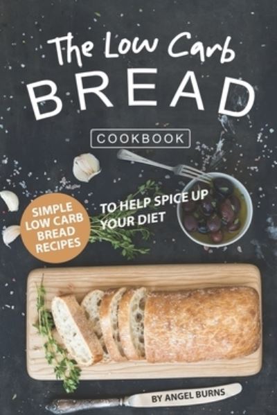 Cover for Angel Burns · The Low Carb Bread Cookbook (Paperback Book) (2019)