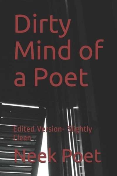 Cover for Neek Tha Poet · Dirty Mind of a Poet : Edited Version- Slightly Clean (Paperback Bog) (2019)