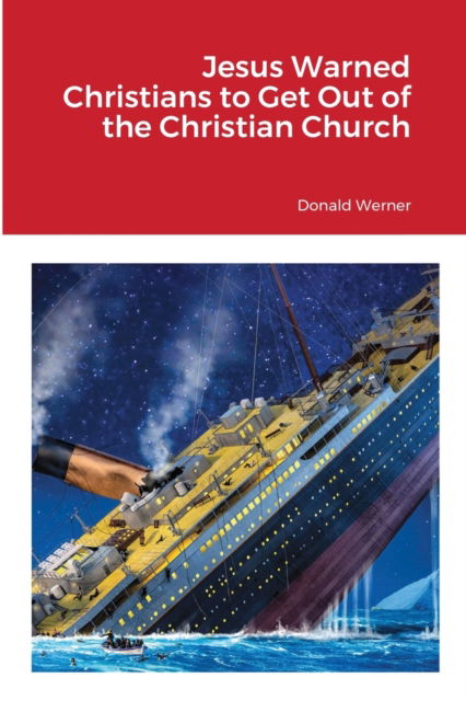 Cover for Donald Werner · Jesus Warned Christians to Get Out of the Christian Church (Paperback Book) (2021)