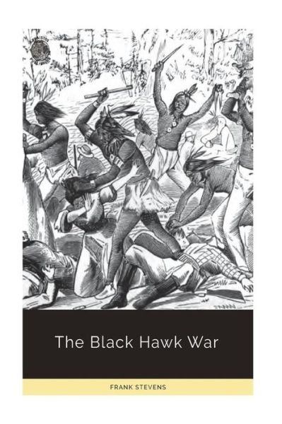 Cover for Frank Stevens · The Black Hawk War (Paperback Bog) (2018)