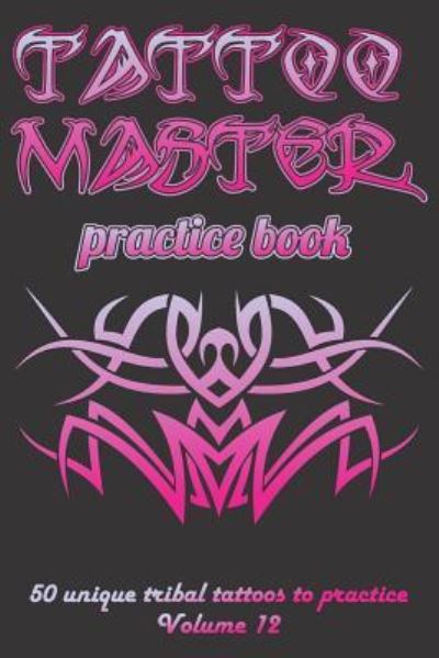 Cover for Till Hunter · Tattoo Master practice book - 50 unique tribal tattoos to practice (Paperback Book) (2018)