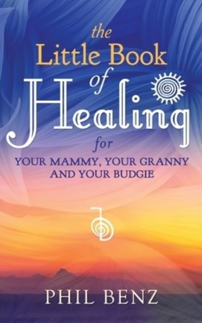 Cover for Phil Benz · The Little Book of Healing for Your Mammy, Your Granny and Your Budgie (Paperback Book) (2019)