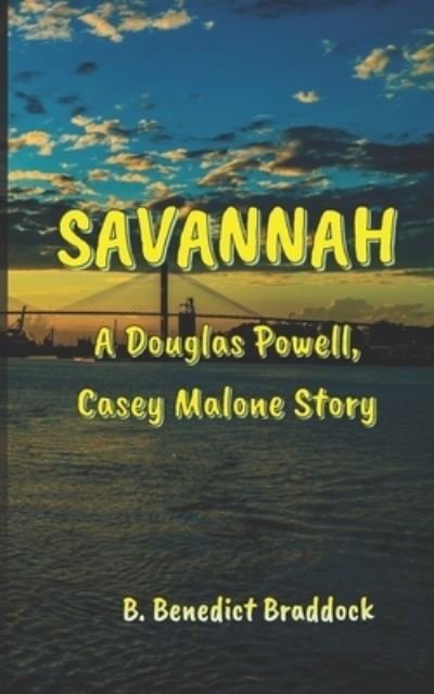 Cover for B Benedict Braddock · Savannah: A Douglas Powell, Casey Malone story (Paperback Book) (2021)