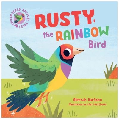 Cover for Aleesah Darlison · Endangered Animal Tales 3: Rusty, the Rainbow Bird (Hardcover Book) (2022)