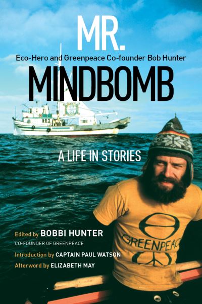 Cover for Mr. Mindbomb: Eco-hero and Greenpeace Co-founder Bob Hunter  A Life in Stories (Pocketbok) [New edition] (2023)