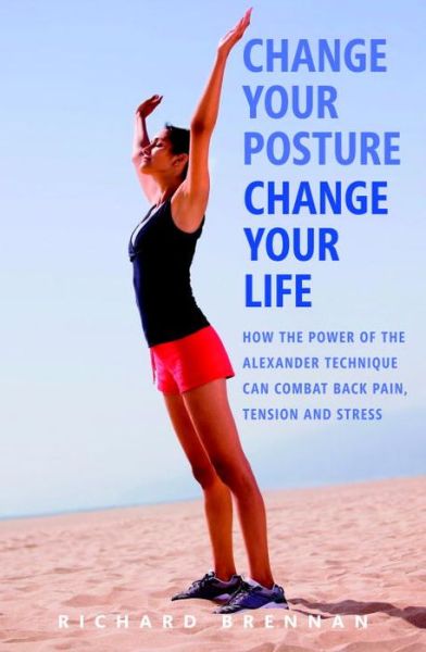 Cover for Richard Brennan · Change Your Posture, Change Your Life (Paperback Book) (2012)