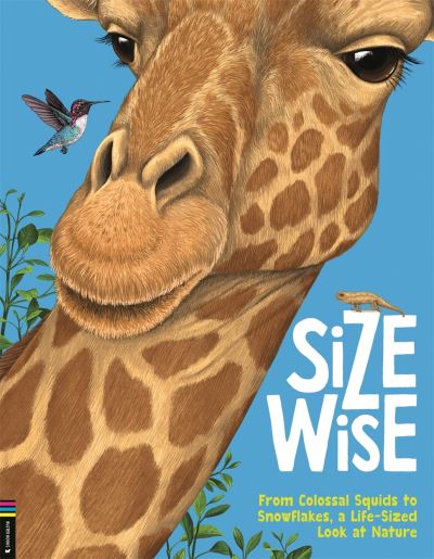 Cover for Camilla de la Bedoyere · Size Wise: From Colossal Squids to Snowflakes, a Life-Sized Look at Nature (Hardcover Book) (2023)