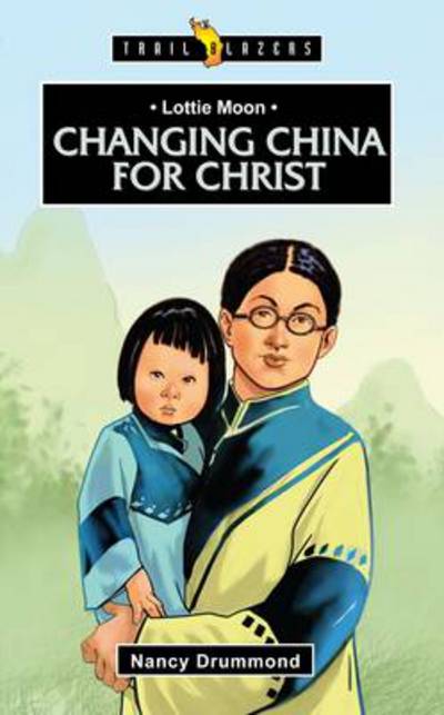 Cover for Nancy Drummond · Lottie Moon: Changing China for Christ - Trail Blazers (Paperback Book) [Revised edition] (2014)