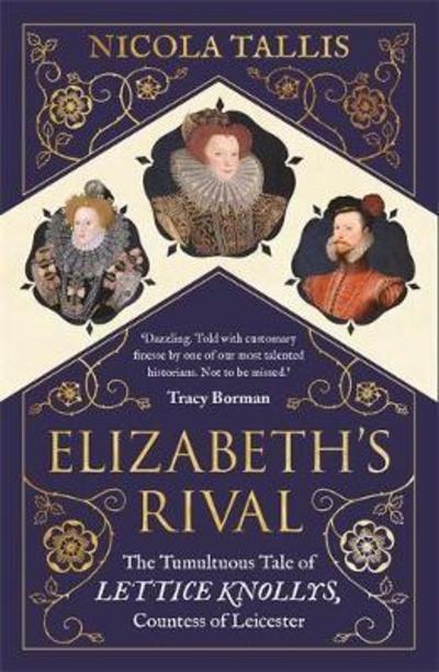 Cover for Nicola Tallis · Elizabeth's Rival: The Tumultuous Tale of Lettice Knollys, Countess of Leicester (Paperback Book) (2018)