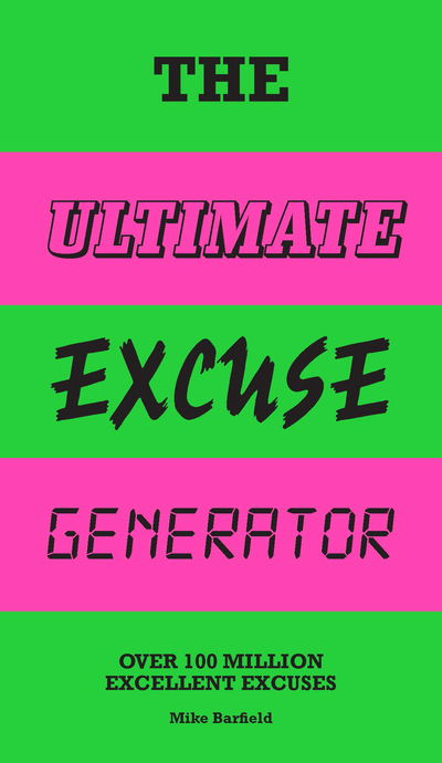 The Ultimate Excuse Generator: Over 100 million excellent excuses - Mike Barfield - Kirjat - Hachette Children's Group - 9781786275240 - maanantai 2. syyskuuta 2019