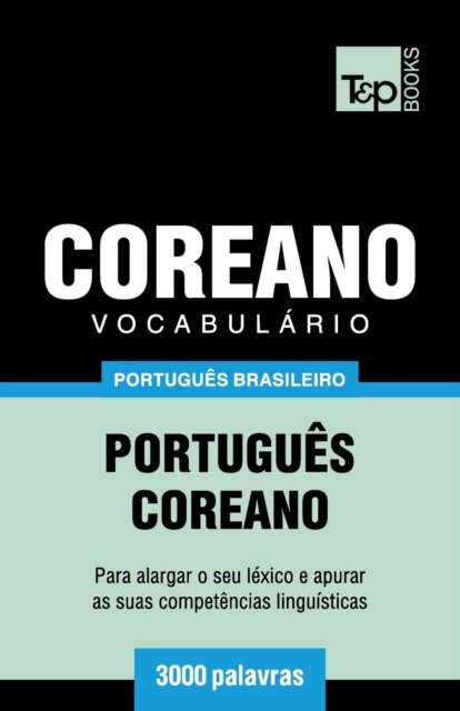 Cover for Andrey Taranov · Vocabulario Portugues Brasileiro-Coreano - 3000 palavras - Brazilian Portuguese Collection (Paperback Bog) (2018)