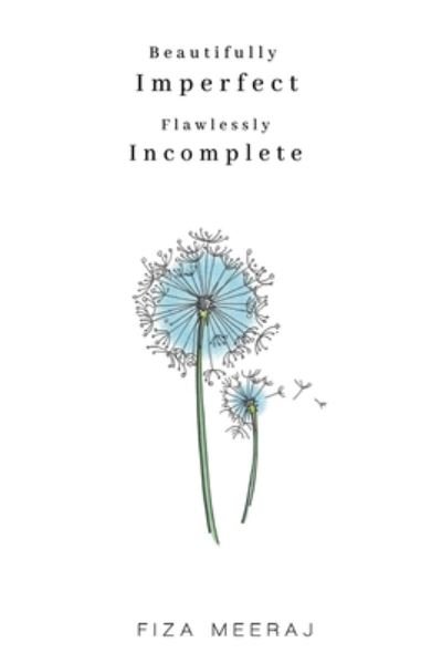 Cover for Fiza Meeraj · Beautifully Imperfect, Flawlessly Incomplete (Pocketbok) (2021)