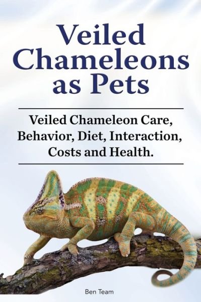 Cover for Ben Team · Veiled Chameleons as Pets. Veiled Chameleon Care, Behavior, Diet, Interaction, Costs and Health. (Paperback Book) (2019)