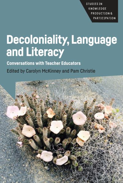 Cover for Decoloniality, Language and Literacy: Conversations with Teacher Educators - Studies in Knowledge Production and Participation (Hardcover Book) (2021)