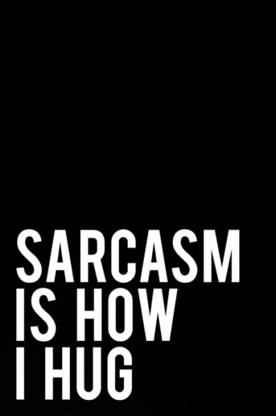 Cover for Tiny Camel Books · Sarcasm Is How I Hug (Paperback Book) (2018)