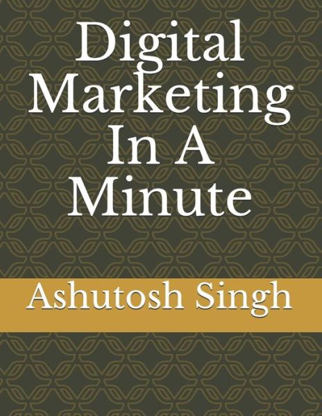 Cover for Ashutosh Singh · Digital Marketing in a Minute (Paperback Book) (2018)