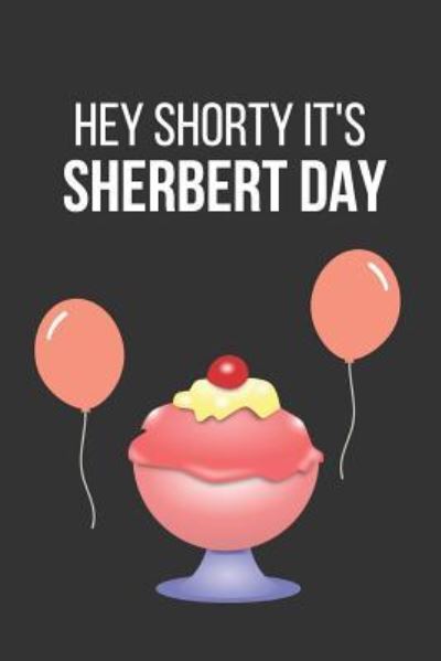 Cover for Celebrate Creations Co · Hey Shorty It's Sherbert Day (Paperback Book) (2019)