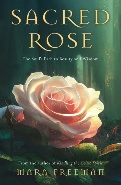 Cover for Mara Freeman · Sacred Rose: The Soul’s Path to Beauty and Wisdom (Paperback Book) (2023)