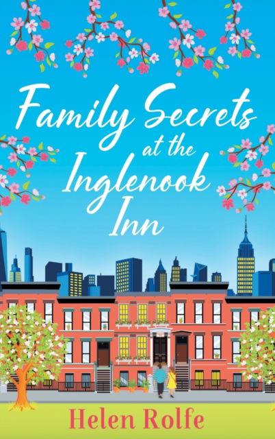 Cover for Helen Rolfe · Family Secrets at the Inglenook Inn: The BRAND NEW instalment in the wonderful, romantic New York Ever After Series from Helen Rolfe for 2023 - New York Ever After (Gebundenes Buch) (2022)