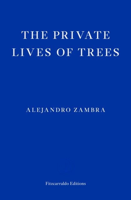 The Private Lives of Trees - Alejandro Zambra - Boeken - Fitzcarraldo Editions - 9781804270240 - 7 februari 2023