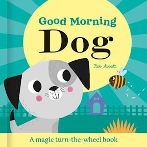 Cover for Rob Abbott · Good Morning Dog - Magic Wheel Book (Board book) (2025)