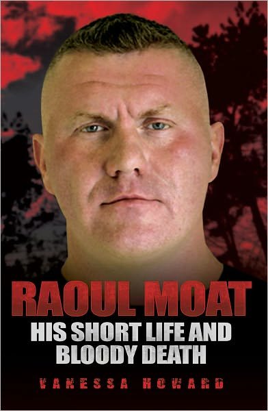 Cover for Vanessa Howard · Raoul Moat: His Short Life and Bloody Death (Pocketbok) (2010)