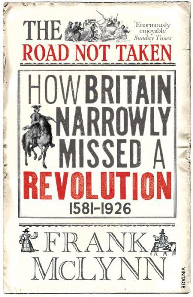 Cover for Frank McLynn · The Road Not Taken: How Britain Narrowly Missed a Revolution, 1381-1926 (Paperback Book) (2013)