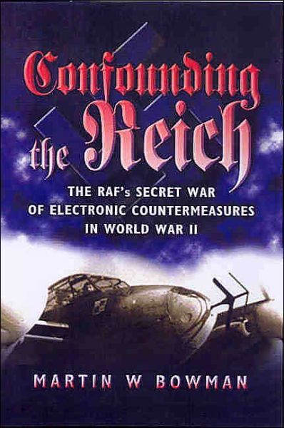 Cover for Martin Bowman · Confounding the Reich: the Raf's Secret War of Electronic Countermeasures in Wwii (Hardcover Book) (2004)