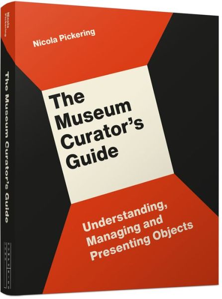 Cover for Nicola Pickering · The Museum Curator’s Guide: Understanding, Managing and Presenting Objects (Pocketbok) (2020)