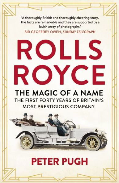 Cover for Peter Pugh · Rolls-Royce: The Magic of a Name: The First Forty Years of Britain’s Most Prestigious Company, 1904-1944 (Taschenbuch) (2015)