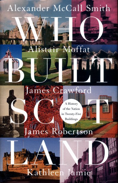 Cover for Alexander McCall Smith · Who Built Scotland: A History of the Nation in Twenty-Five Buildings (Hardcover bog) (2017)