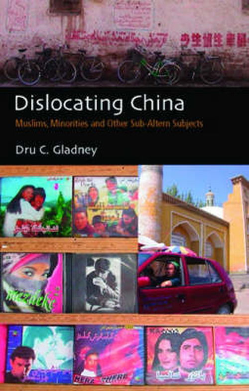 Cover for Dru C. Gladney · Dislocating China: Muslims, Minorities and Other Sub-altern Subjects (Inbunden Bok) (2004)