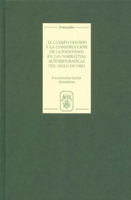 Cover for Encarnacion Juarez Almendros · El cuerpo vestido y la construccion de la identidad en las narrativas autobiograficas del Siglo de Oro - Monografias A (Hardcover bog) (2006)