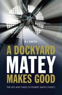 Cover for Robert Smith · A Dockyard Matey Makes Good: The Life and Times of Robert Smith (Nige) (Paperback Bog) (2015)