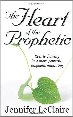 The Heart of the Prophetic - Jennifer Leclaire - Książki - Jennifer LeClaire Ministries - 9781886885240 - 1 listopada 2007