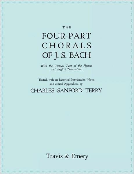 Four-Part Chorals of J.S. Bach. (Volumes 1 and 2 in One Book). With German Text and English Translations. (Facsimile 1929) (with Music). - Johann Sebastian Bach - Bücher - Travis and Emery Music Bookshop - 9781906857240 - 30. Mai 2009