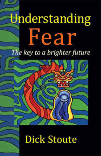 Cover for Dick Stoute · Understanding Fear: The Key to a Brighter Future (Paperback Book) (2011)