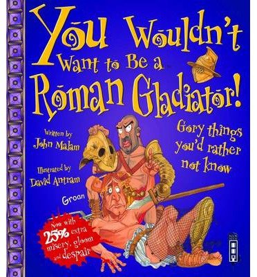 Cover for John Malam · You Wouldn't Want To Be A Roman Gladiator! - You Wouldn't Want To Be (Paperback Book) [UK edition] (2014)