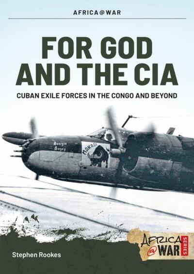 Cover for Stephen Rookes · For God and the CIA: Cuban Exile Forces in the Congo and Beyond - Africa@War (Paperback Book) (2020)