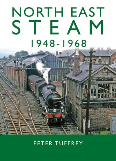 Cover for Peter Tuffrey · North East Steam 1948-1968 (Inbunden Bok) (2022)