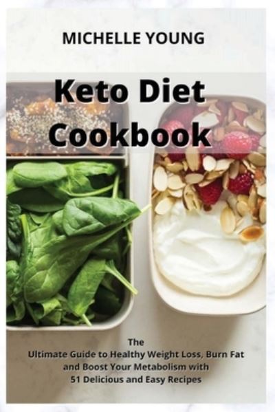 Cover for Michelle Young · Keto Diet Cookbook: The Ultimate Guide to Healthy Weight Loss, Burn Fat and Boost Your Metabolism with 51 Delicious and Easy Recipes (Paperback Book) (2021)