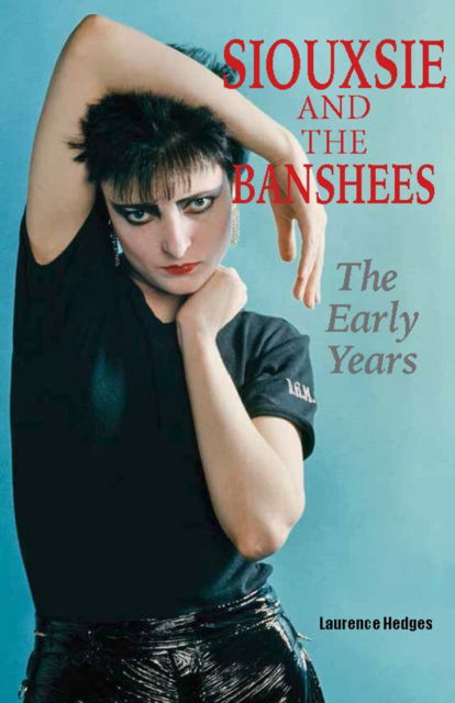 Siouxsie and the Banshees - The Early Years - Laurence Hedges - Books - Wymer Publishing - 9781915246240 - April 21, 2023