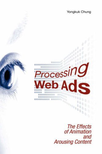 Cover for Yongkuk Chung · Processing Web Ads: the Effects of Animation and Arousing Content (Hardcover Book) (2007)